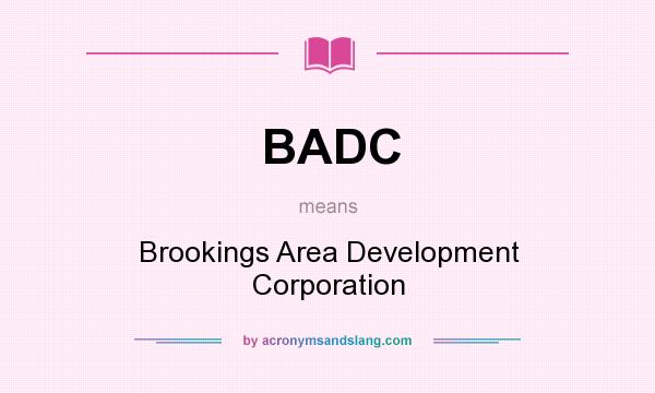 What does BADC mean? It stands for Brookings Area Development Corporation
