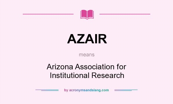 What does AZAIR mean? It stands for Arizona Association for Institutional Research