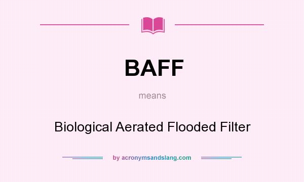 What does BAFF mean? It stands for Biological Aerated Flooded Filter
