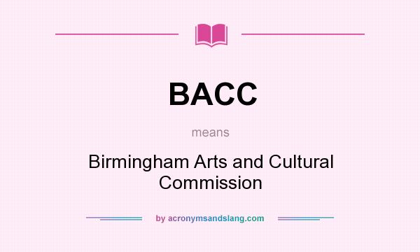 What does BACC mean? It stands for Birmingham Arts and Cultural Commission
