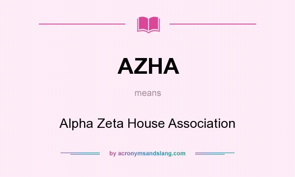What does AZHA mean? It stands for Alpha Zeta House Association