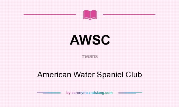 What does AWSC mean? It stands for American Water Spaniel Club