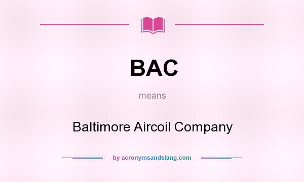What does BAC mean? It stands for Baltimore Aircoil Company