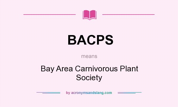 What does BACPS mean? It stands for Bay Area Carnivorous Plant Society