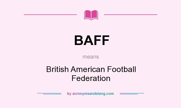 What does BAFF mean? It stands for British American Football Federation