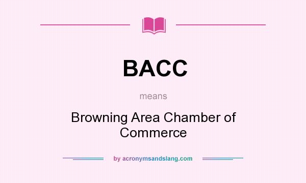 What does BACC mean? It stands for Browning Area Chamber of Commerce