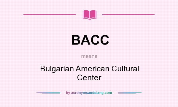 What does BACC mean? It stands for Bulgarian American Cultural Center