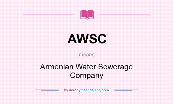 What does AWSC mean? It stands for Armenian Water Sewerage Company