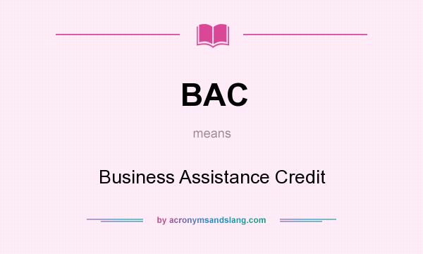 What does BAC mean? It stands for Business Assistance Credit