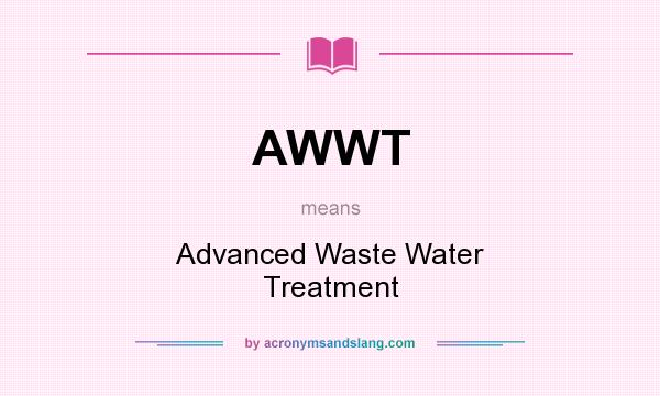 What does AWWT mean? It stands for Advanced Waste Water Treatment