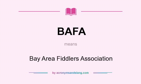 What does BAFA mean? It stands for Bay Area Fiddlers Association