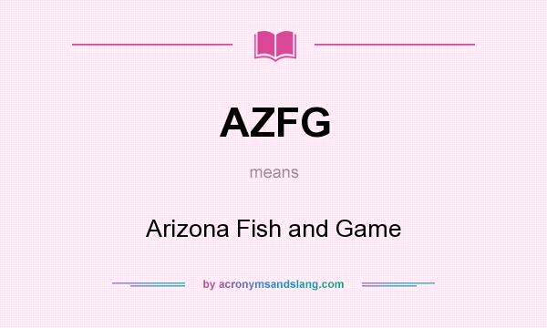What does AZFG mean? It stands for Arizona Fish and Game