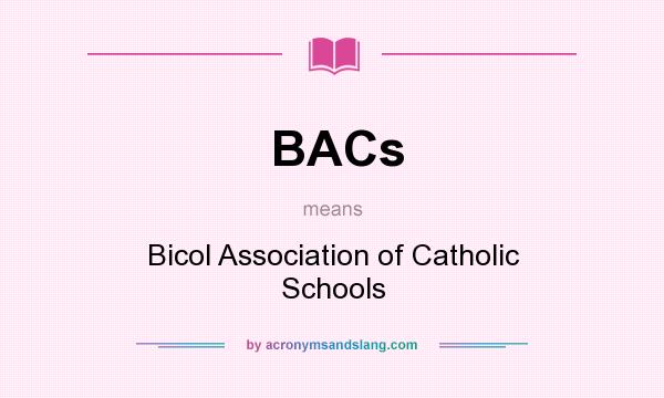 What does BACs mean? It stands for Bicol Association of Catholic Schools