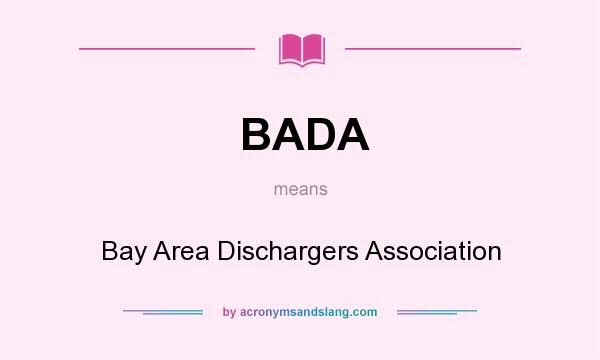 What does BADA mean? It stands for Bay Area Dischargers Association
