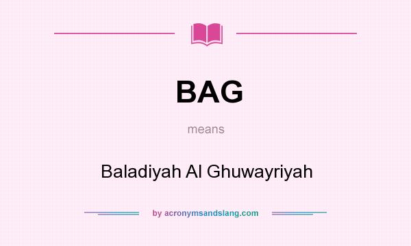 What does BAG mean? It stands for Baladiyah Al Ghuwayriyah