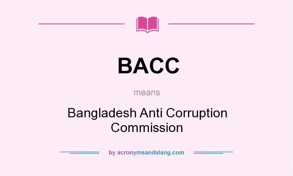 What does BACC mean? It stands for Bangladesh Anti Corruption Commission