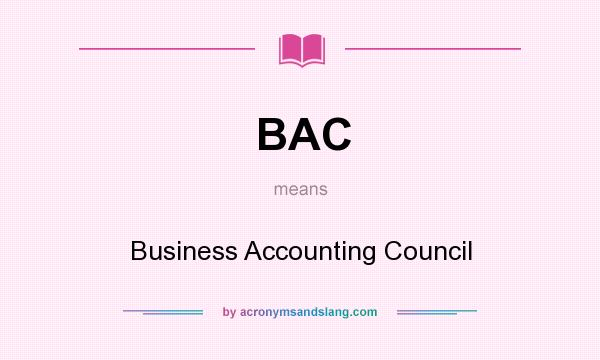 What does BAC mean? It stands for Business Accounting Council