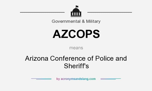 What does AZCOPS mean? It stands for Arizona Conference of Police and Sheriff`s