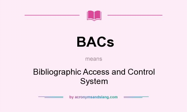What does BACs mean? It stands for Bibliographic Access and Control System