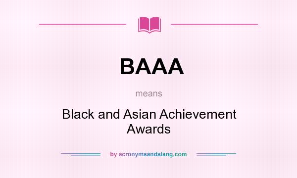 What does BAAA mean? It stands for Black and Asian Achievement Awards