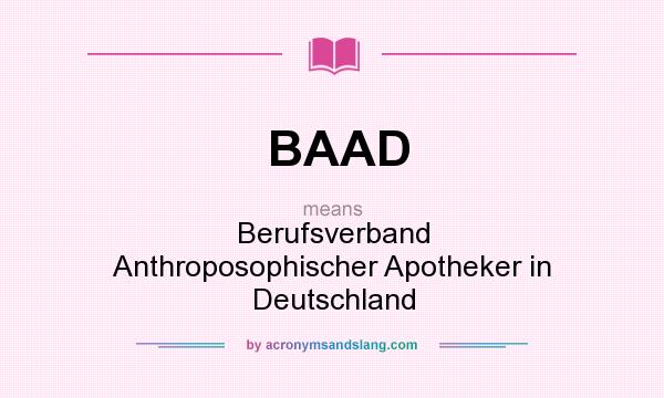 What does BAAD mean? It stands for Berufsverband Anthroposophischer Apotheker in Deutschland