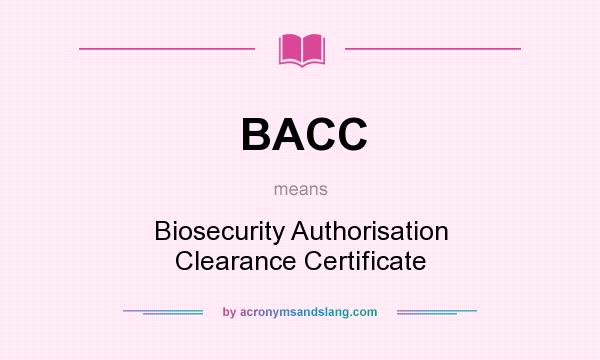 What does BACC mean? It stands for Biosecurity Authorisation Clearance Certificate