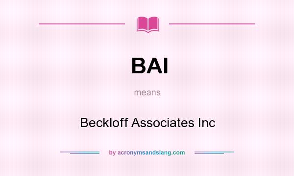 What does BAI mean? It stands for Beckloff Associates Inc