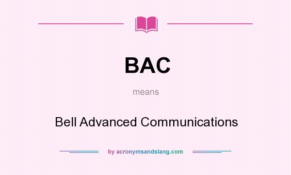 What does BAC mean? It stands for Bell Advanced Communications