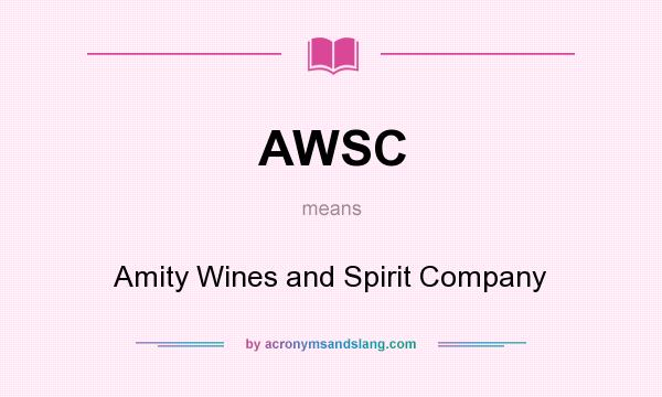What does AWSC mean? It stands for Amity Wines and Spirit Company