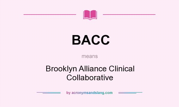 What does BACC mean? It stands for Brooklyn Alliance Clinical Collaborative