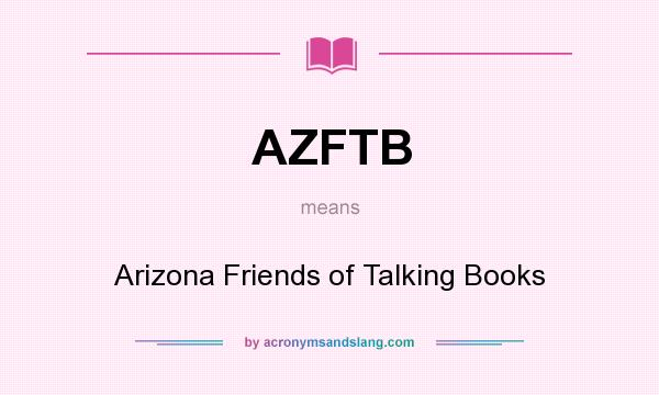What does AZFTB mean? It stands for Arizona Friends of Talking Books