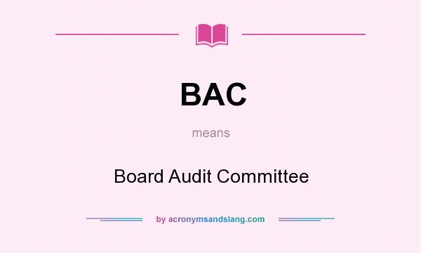 What does BAC mean? It stands for Board Audit Committee