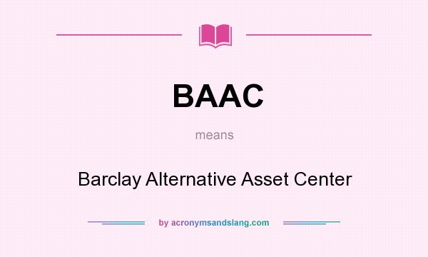 What does BAAC mean? It stands for Barclay Alternative Asset Center