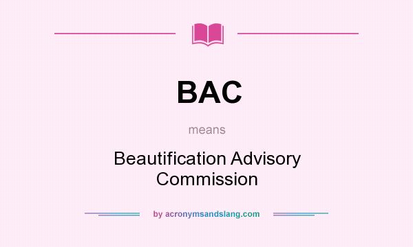 What does BAC mean? It stands for Beautification Advisory Commission