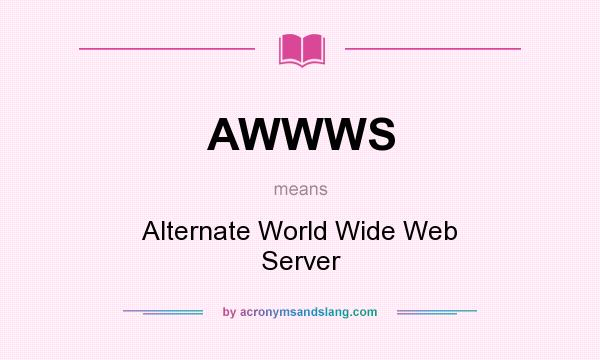 What does AWWWS mean? It stands for Alternate World Wide Web Server