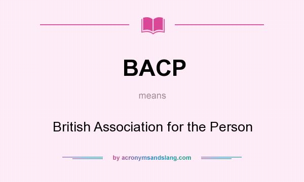 What does BACP mean? It stands for British Association for the Person