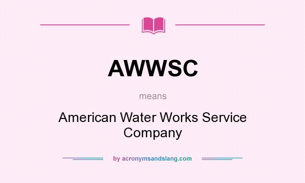 What does AWWSC mean? It stands for American Water Works Service Company