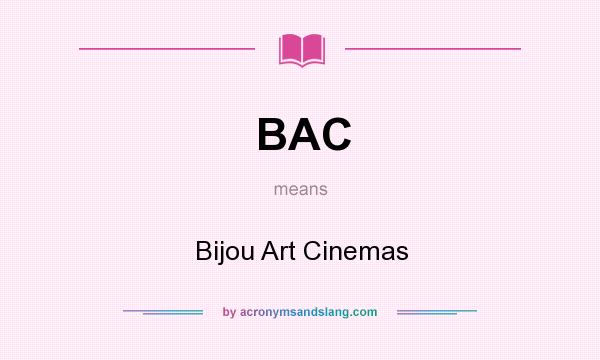 What does BAC mean? It stands for Bijou Art Cinemas
