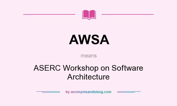 What does AWSA mean? It stands for ASERC Workshop on Software Architecture