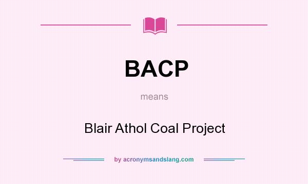 What does BACP mean? It stands for Blair Athol Coal Project