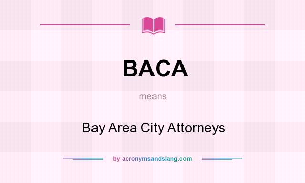 What does BACA mean? It stands for Bay Area City Attorneys