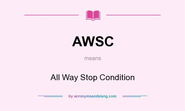 What does AWSC mean? It stands for All Way Stop Condition