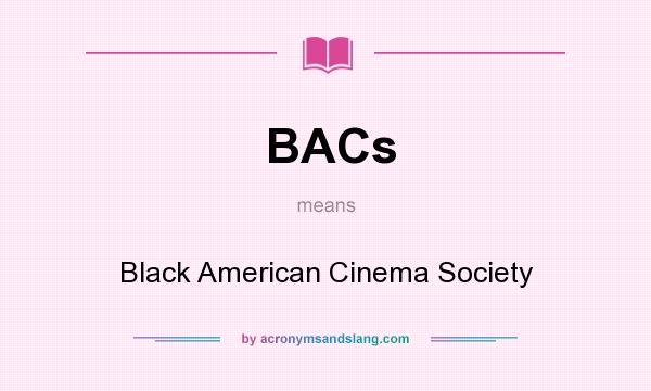 What does BACs mean? It stands for Black American Cinema Society