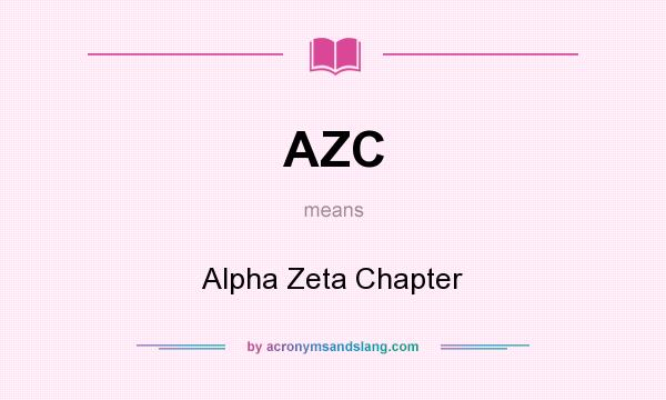 What does AZC mean? It stands for Alpha Zeta Chapter