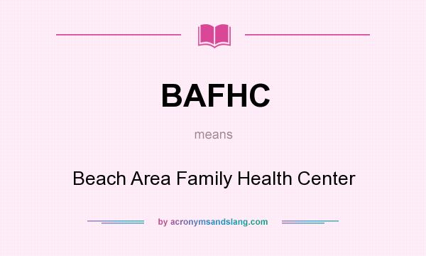 What does BAFHC mean? It stands for Beach Area Family Health Center