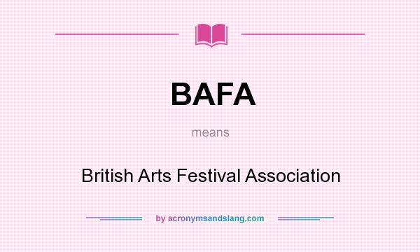 What does BAFA mean? It stands for British Arts Festival Association