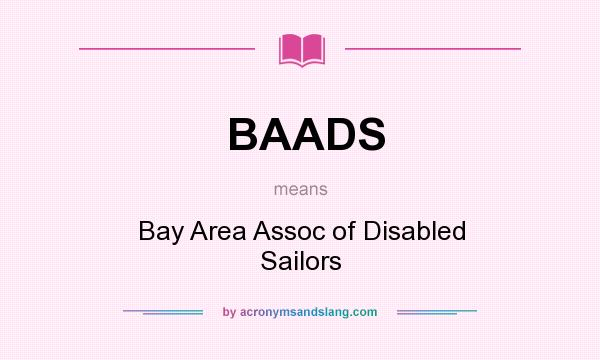 What does BAADS mean? It stands for Bay Area Assoc of Disabled Sailors