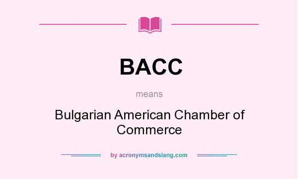 What does BACC mean? It stands for Bulgarian American Chamber of Commerce