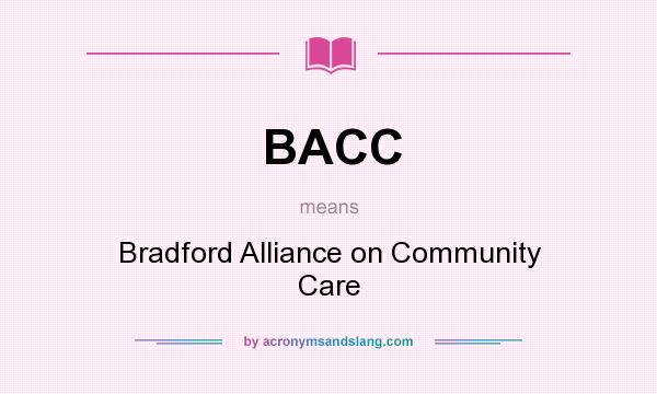 What does BACC mean? It stands for Bradford Alliance on Community Care