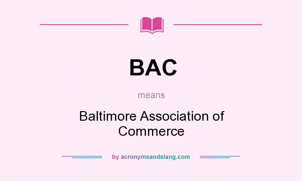 What does BAC mean? It stands for Baltimore Association of Commerce